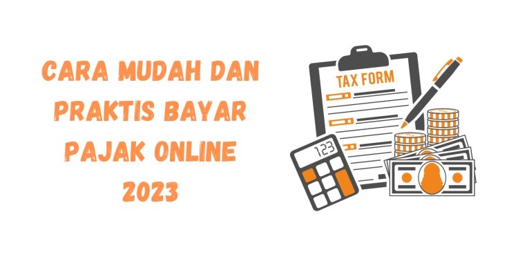 Cara Mudah dan Praktis Bayar Pajak Online 2023