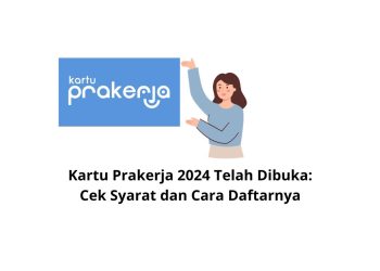 Kartu Prakerja 2024 Telah Dibuka: Cek Syarat dan Cara Daftarnya