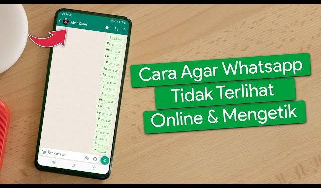 Cara Mengatur WhatsApp agar Tidak Terlihat Online dan Mengetik
