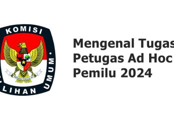 Tugas dan Tanggung Jawab Badan Adhoc Pilkada 2024