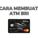 Cara Membuat ATM BRI dengan Lengkap dan Mudah