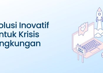 Solusi Inovatif untuk Krisis Lingkungan
