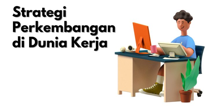 Strategi Perkembangan Mahasiswa di Dunia Kerja