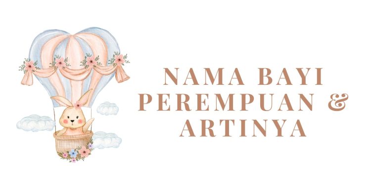 100 Nama Anak Perempuan Islami Beserta Artinya yang Indah dan Bermakna