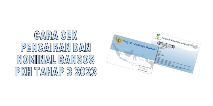 Cara Cek Pencairan dan Nominal Bansos PKH Tahap 3 2023