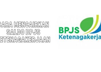 Cara Mencairkan Saldo BPJS Ketenagakerjaan secara Online