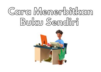 Cara Menerbitkan Buku Sendiri atau Self Publishing