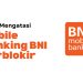 Cara Mengatasi Mobile Banking BNI yang Terblokir