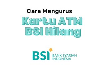 Cara Mengurus Kartu ATM BSI Hilang