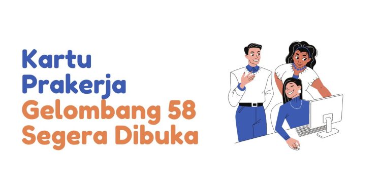 Kartu Prakerja Gelombang 58 Segera Dibuka: Cara Mendaftar dan Syaratnya