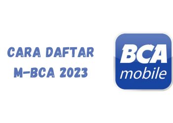 Cara Daftar m-BCA untuk Transaksi Lebih Mudah 2023