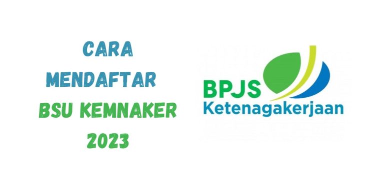 Cara Mendaftar dan Mengecek Status Penerimaan BSU Kemnaker 2023