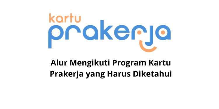 Alur Mengikuti Program Kartu Prakerja yang Harus Diketahui