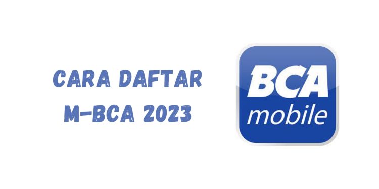 Cara Daftar m-BCA dengan Mudah 2023