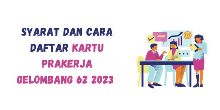 Syarat dan Cara Daftar Kartu Prakerja Gelombang 62 2023 Mendatang Melalui HP