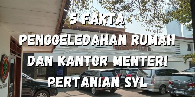 5 Fakta Penggeledahan Rumah dan Kantor Menteri Pertanian SYL