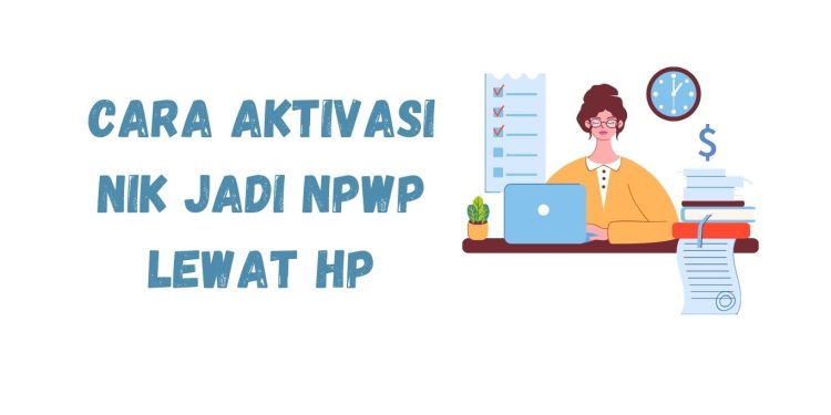 Cara Aktivasi NIK Jadi NPWP Lewat HP
