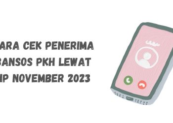 Cara Cek Penerima Bansos PKH Lewat HP November 2023