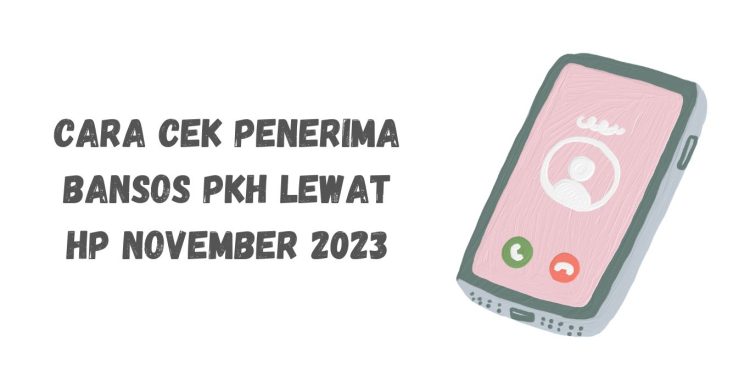 Cara Cek Penerima Bansos PKH Lewat HP November 2023
