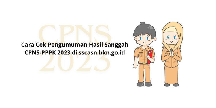Cara Cek Pengumuman Hasil Sanggah CPNS-PPPK 2023 di sscasn.bkn.go.id