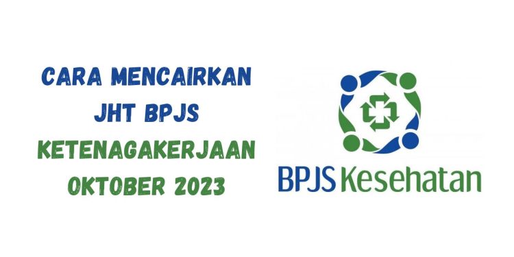 Cara Mencairkan JHT BPJS Ketenagakerjaan Oktober 2023