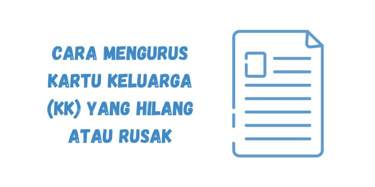 Cara Mengurus Kartu Keluarga (KK) yang Hilang atau Rusak secara Online Tahun 2023