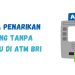 Cara Penarikan Uang di ATM BRI dengan atau Tanpa Kartu