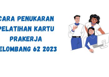 Cara Penukaran Pelatihan Kartu Prakerja Gelombang 62 2023