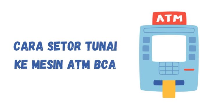 Cara Setor Tunai ke Mesin ATM BCA