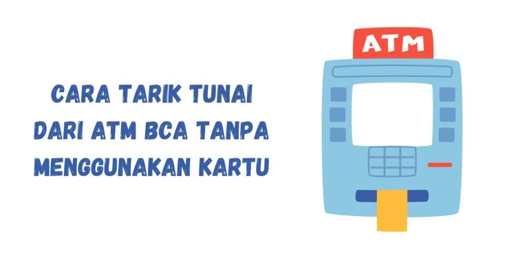 Cara Tarik Tunai dari ATM BCA Tanpa Menggunakan Kartu