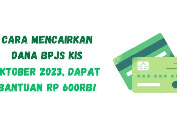Cara Mencairkan Dana BPJS KIS Oktober 2023, dapat Bantuan Rp 600Rb!