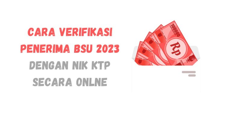 Cara Verifikasi Penerima BSU 2023 dengan NIK KTP secara Onlne