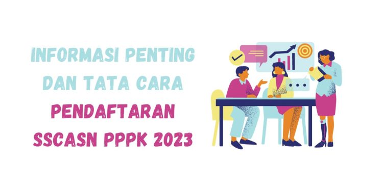 Pendaftaran CASN 2023 Berakhir Hari Ini: Tips dan Cara Mendaftar SSCASN PPPK 2023