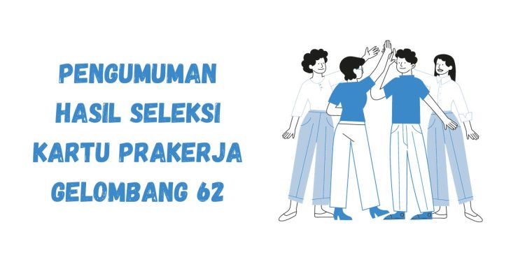 Pengumuman Hasil Seleksi Kartu Prakerja Gelombang 62 Terima Rp 4,2 Juta