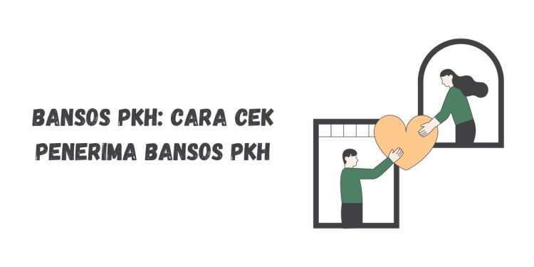 Bansos PKH dan BNPT Tahap 4: Cara Cek Pencairan Bansos PKH dan BNPT Tahap 4 November 2023