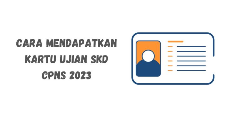 Cara Mendapatkan Kartu Ujian SKD CPNS 2023 dan Jadwal Tes