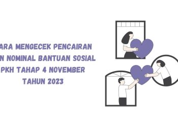 Cara Mengecek Pencairan dan Nominal Bantuan Sosial PKH Tahap 4 November Tahun 2023