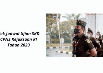 Cek Jadwal Ujian SKD CPNS Kejaksaan RI Tahun 2023