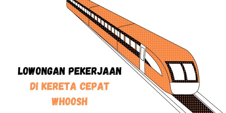 lowongan-pekerjaan-di-kereta-cepat-whoosh-lulusan-sma-dipersilakan