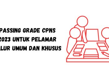 Passing Grade CPNS 2023 untuk Pelamar Jalur Umum dan Khusus