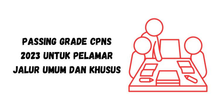 Passing Grade CPNS 2023 untuk Pelamar Jalur Umum dan Khusus