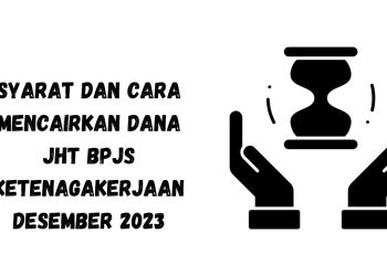 Syarat dan Cara Mencairkan Dana JHT BPJS Ketenagakerjaan Desember 2023