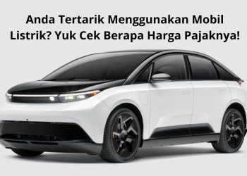 Anda Tertarik Menggunakan Mobil Listrik Yuk Cek Berapa Harga Pajaknya!