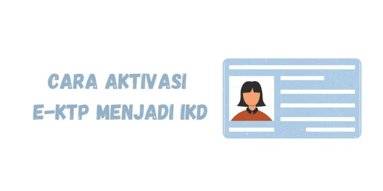 Cara Aktivasi e-KTP menjadi IKD: Penerapan Bertahap Identitas Kartu Kependudukan (IKD)