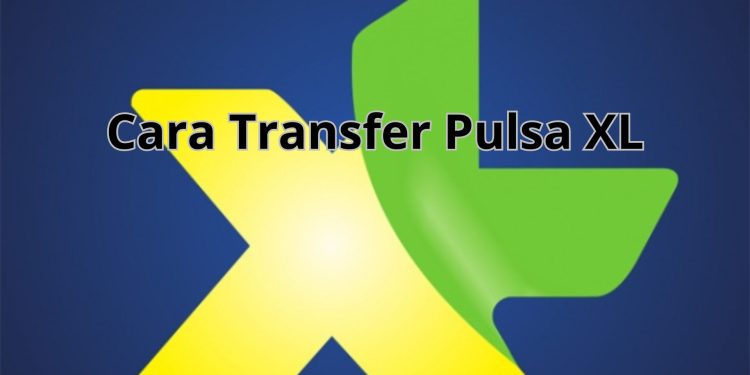 Mudahnya Mentransfer Pulsa XL: Berbagi dengan Sesama Pengguna dan Operator Lain
