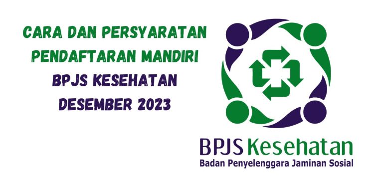 BPJS Kesehatan: Cara dan Persyaratan Pendaftaran Mandiri BPJS Kesehatan Desember 2023