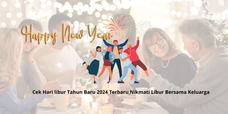 Cek Hari libur Tahun Baru 2024 Terbaru,Nikmati Libur Bersama Keluarga