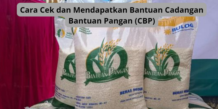 Cara Cek dan Mendapatkan Bantuan Cadangan Bantuan Pangan (CBP)
