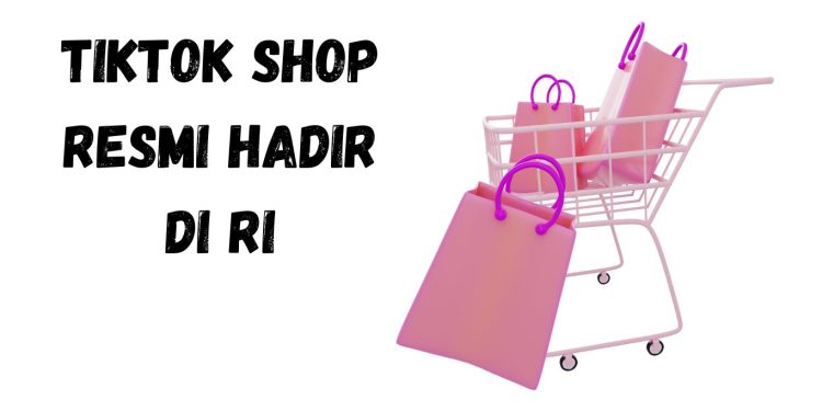 TikTok Shop Resmi Kembali Hadir di RI: Manfaat dan Dampak Kerja Sama E-commerce GoTo dan TikTok