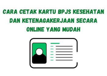 Cara Cetak Kartu BPJS Kesehatan dan Ketenagakerjaan Secara Online yang Mudah